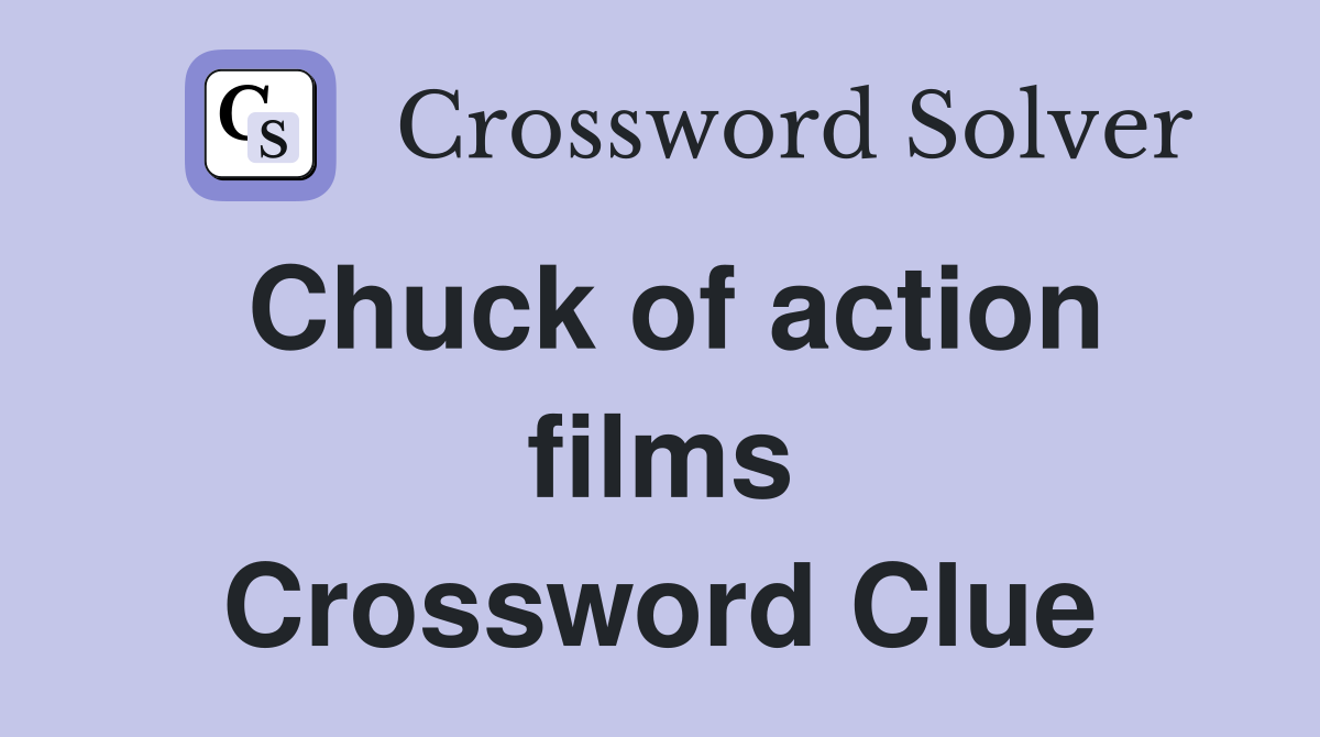 Chuck of action films Crossword Clue
