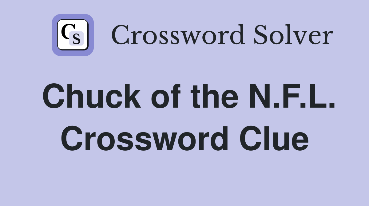 Chuck of the N.F.L. Crossword Clue