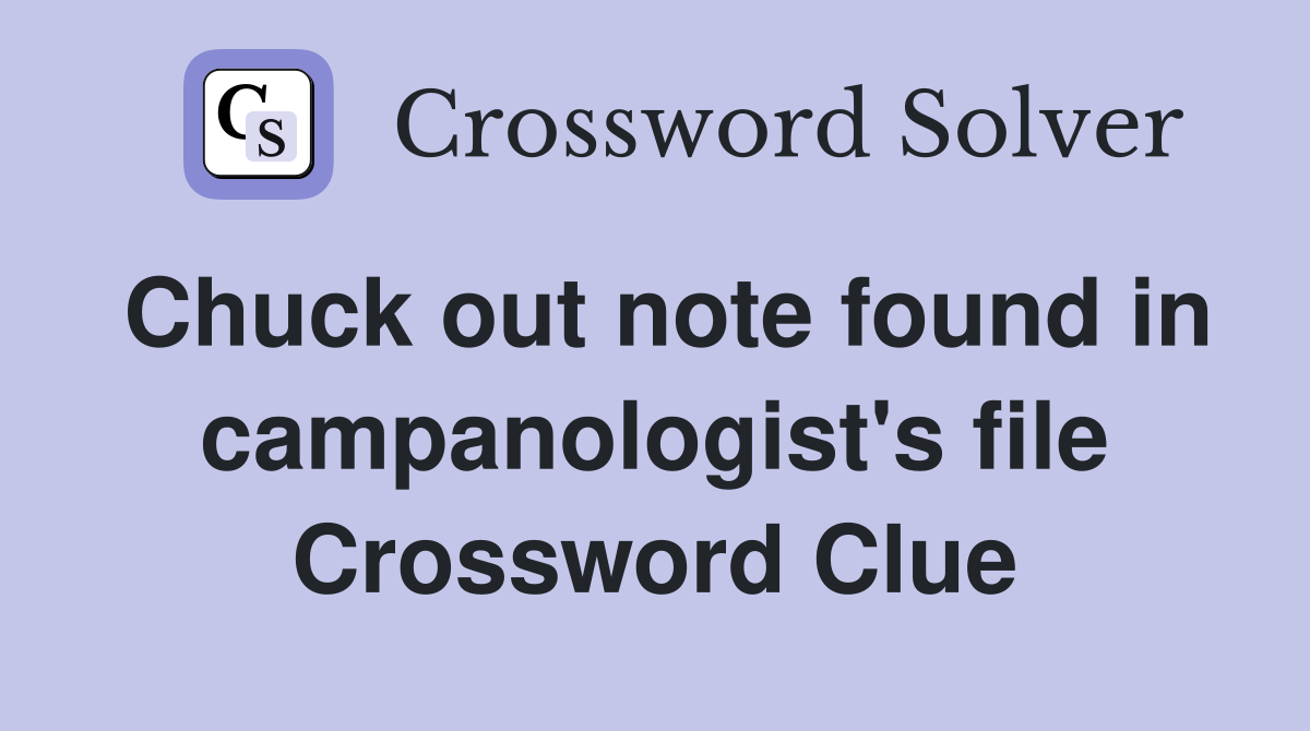 Chuck out note found in campanologist's file Crossword Clue