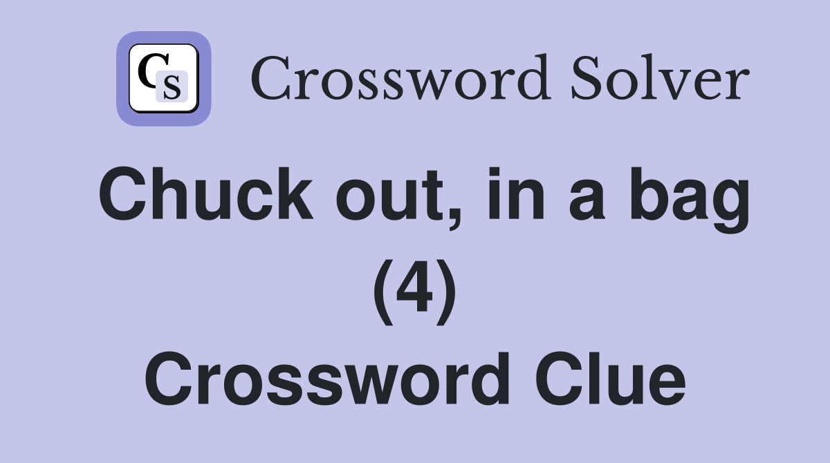Chuck out, in a bag (4) Crossword Clue
