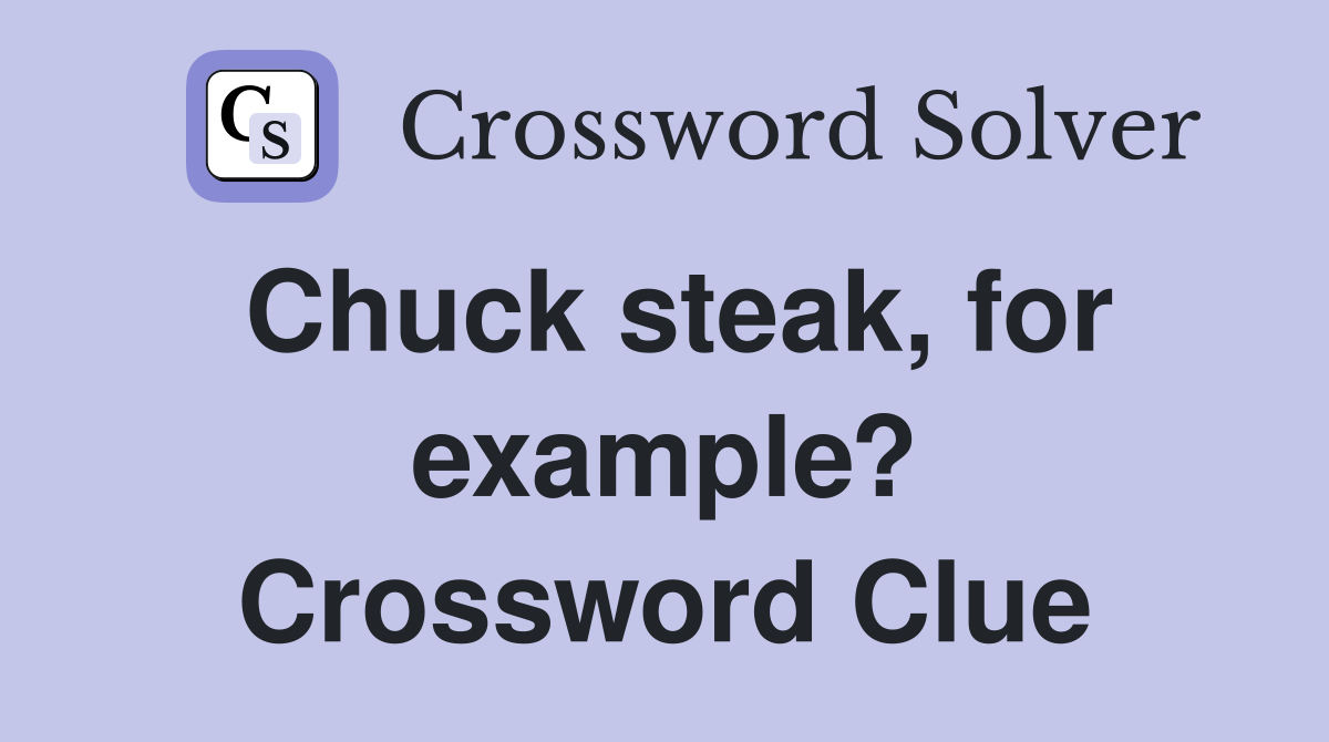 Chuck steak, for example? Crossword Clue