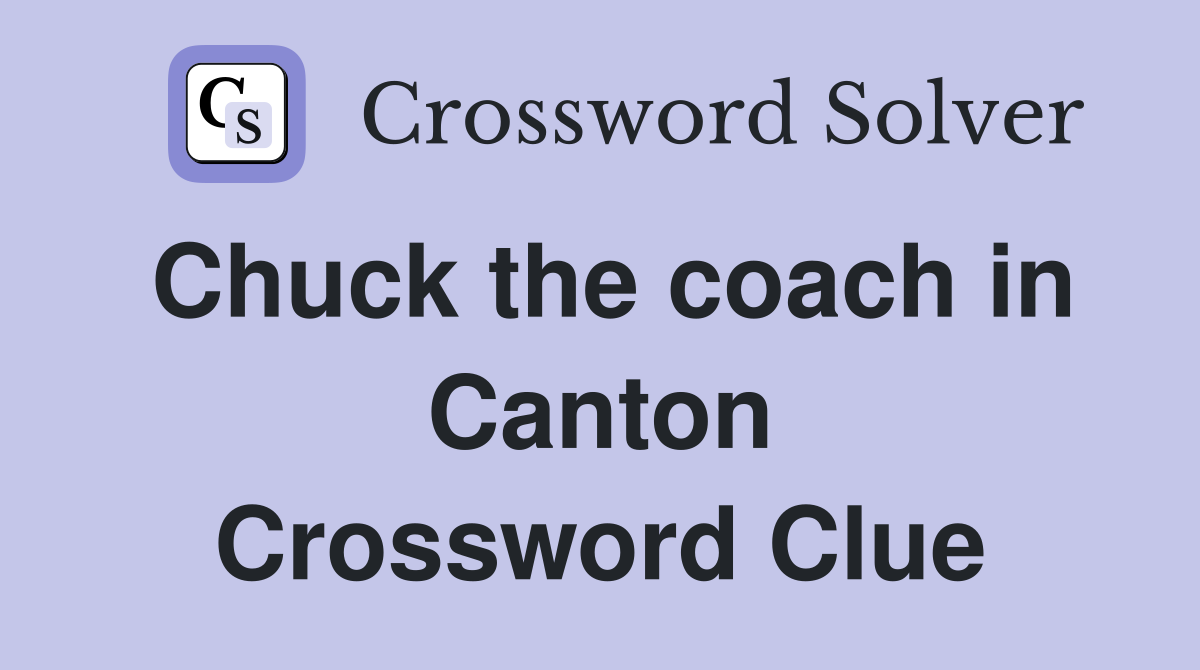 Chuck the coach in Canton Crossword Clue