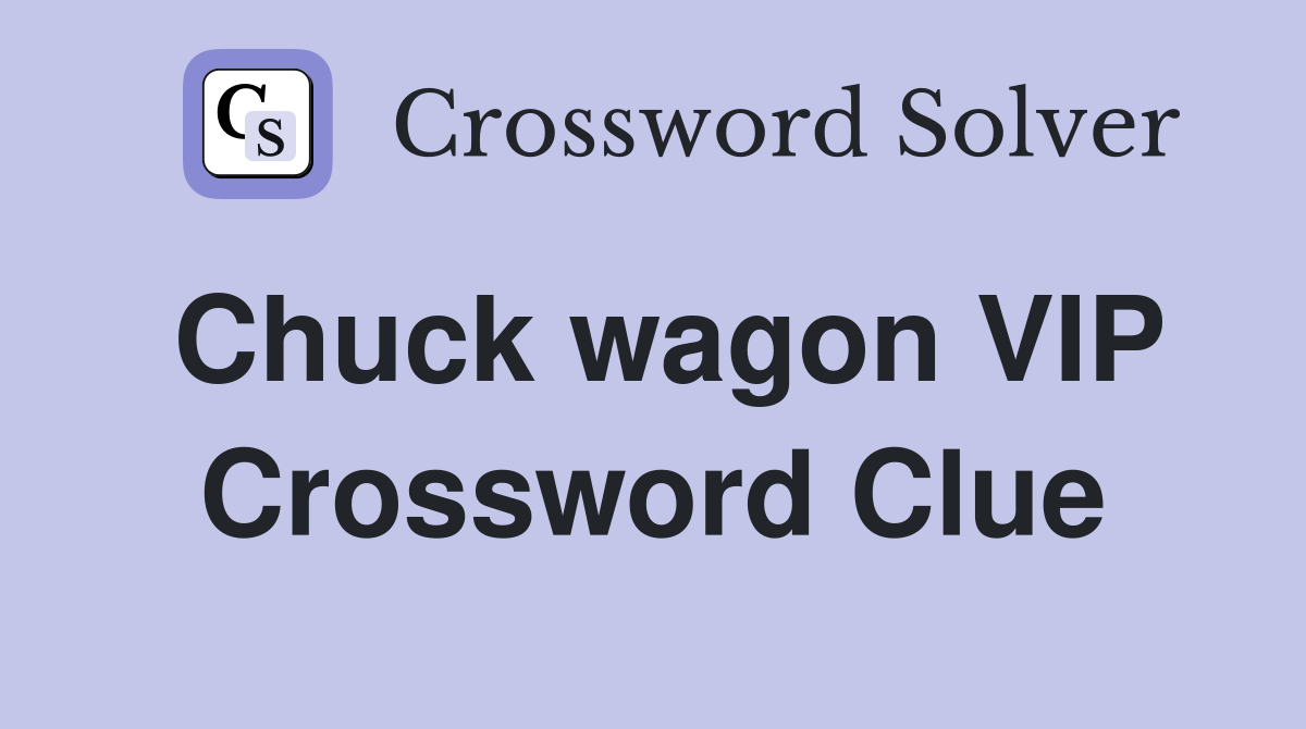 Chuck wagon VIP Crossword Clue