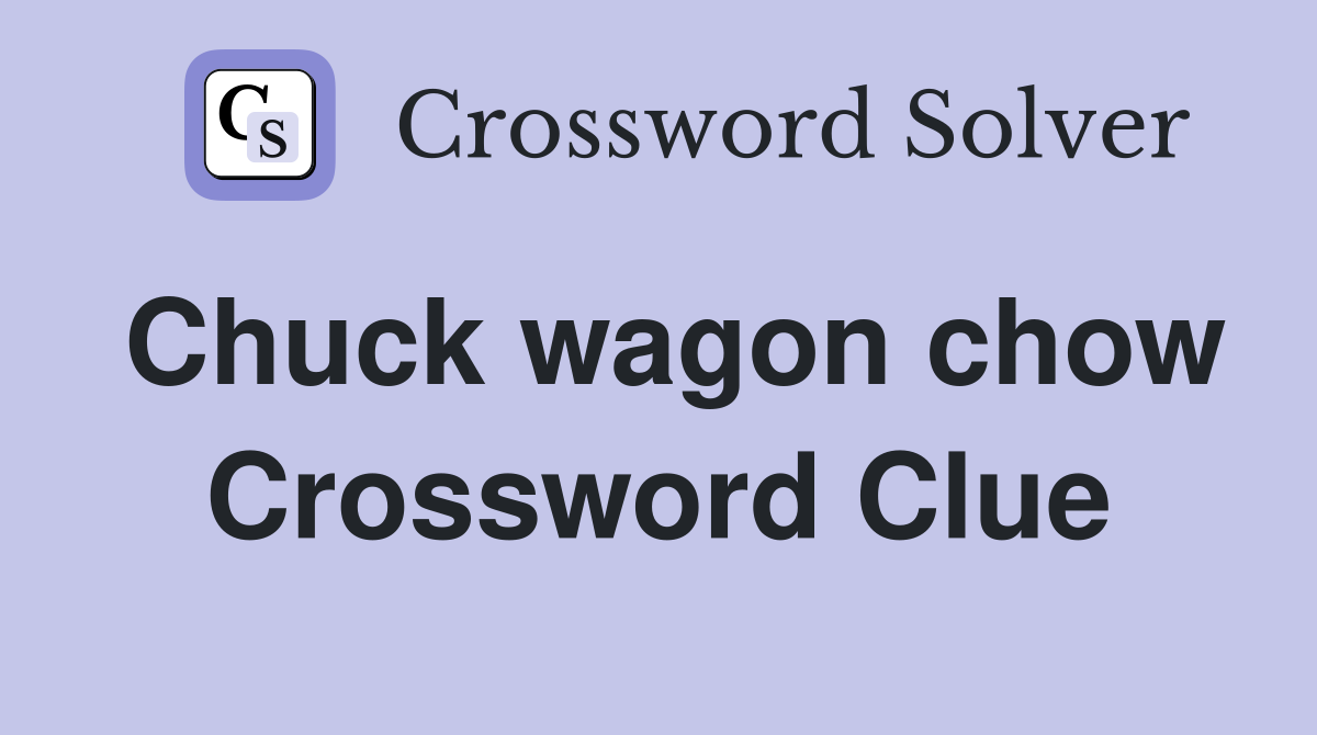 Chuck wagon chow Crossword Clue