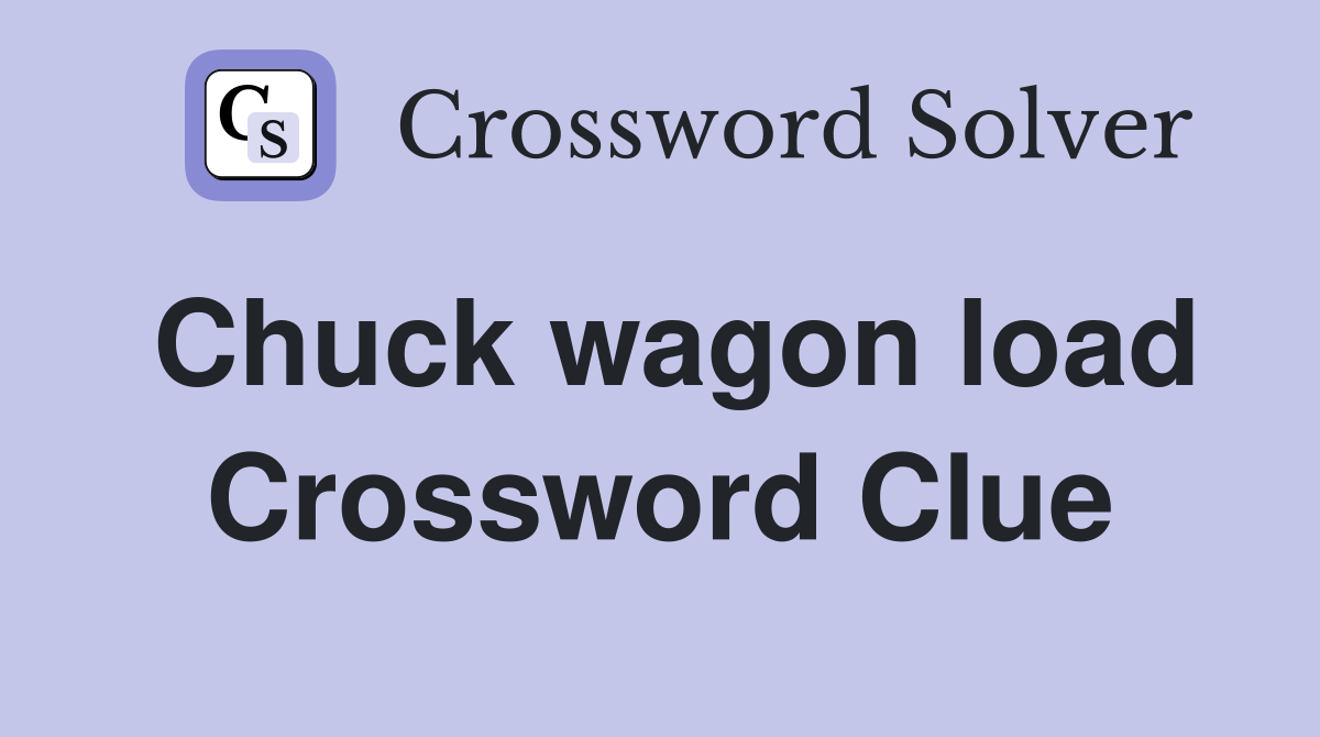 Chuck wagon load Crossword Clue
