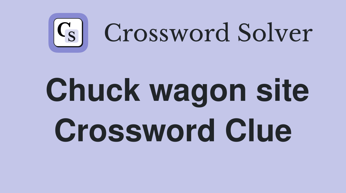 Chuck wagon site Crossword Clue