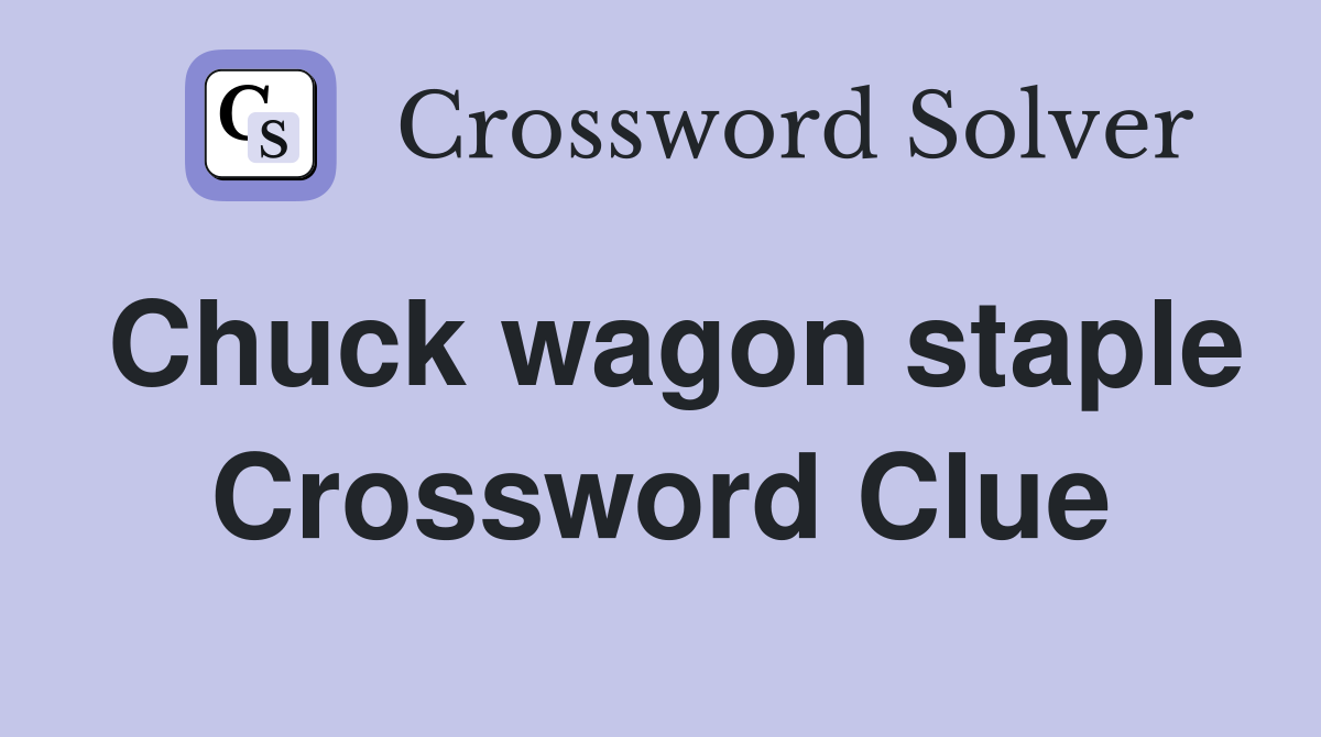 Chuck wagon staple Crossword Clue