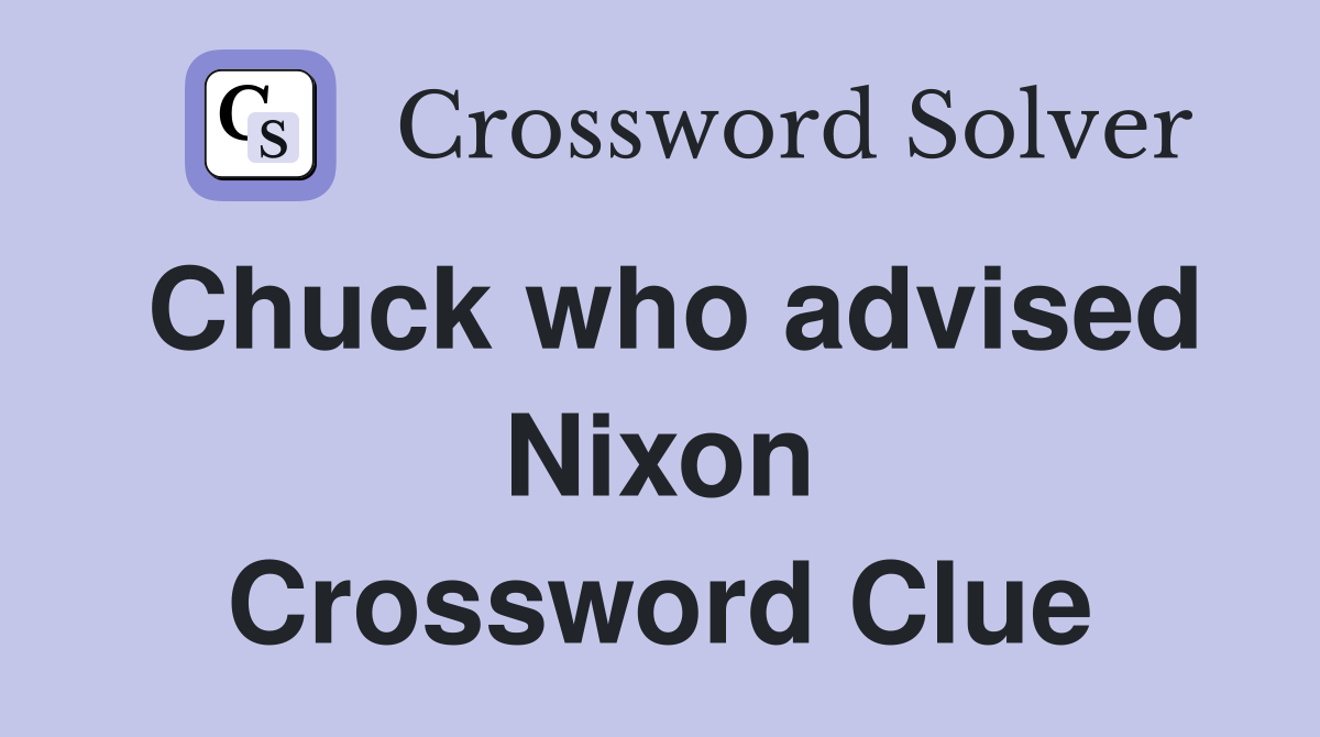 Chuck who advised Nixon Crossword Clue