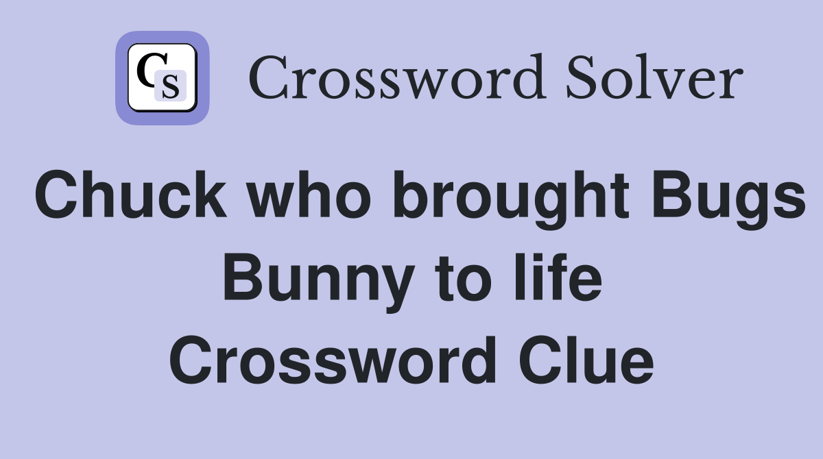 Chuck who brought Bugs Bunny to life Crossword Clue