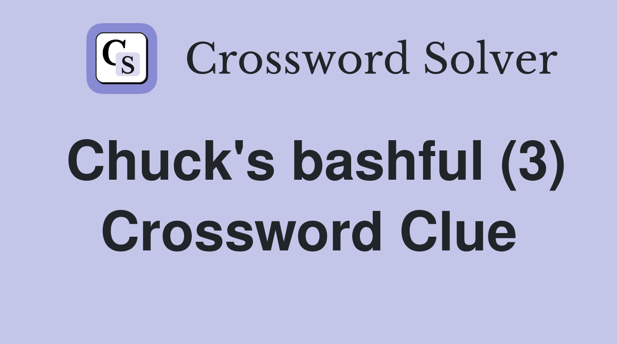 Chuck's bashful (3) Crossword Clue