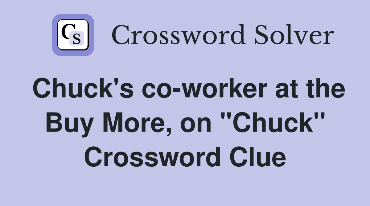 Chuck's co-worker at the Buy More, on "Chuck" Crossword Clue