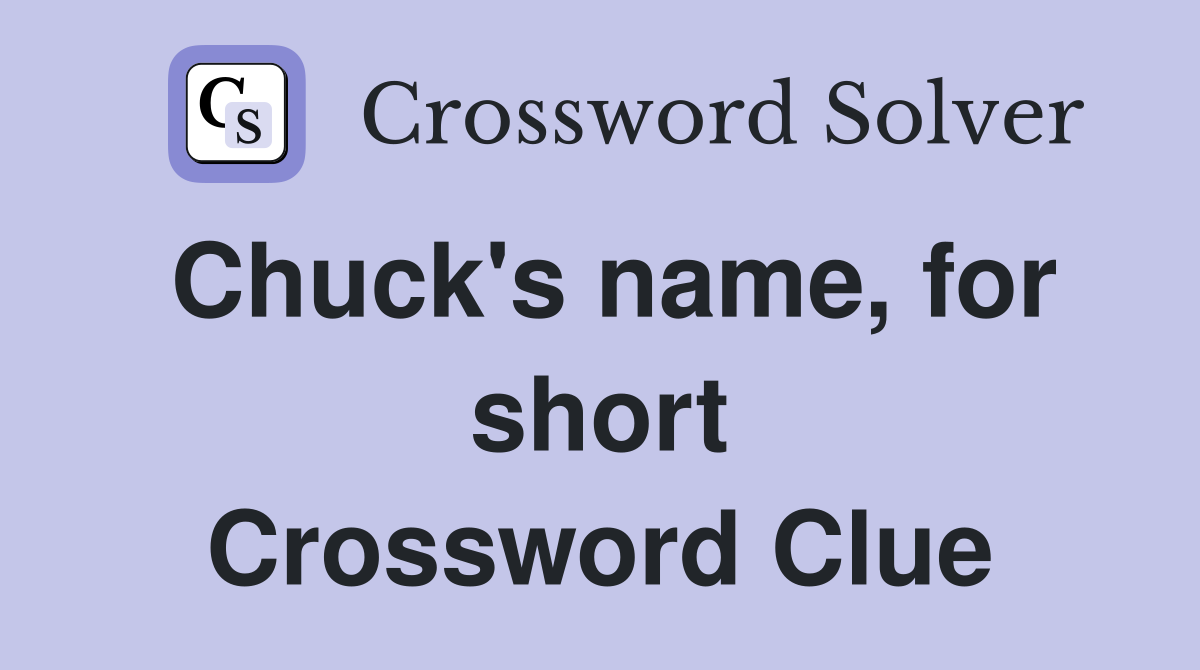 Chuck's name, for short Crossword Clue