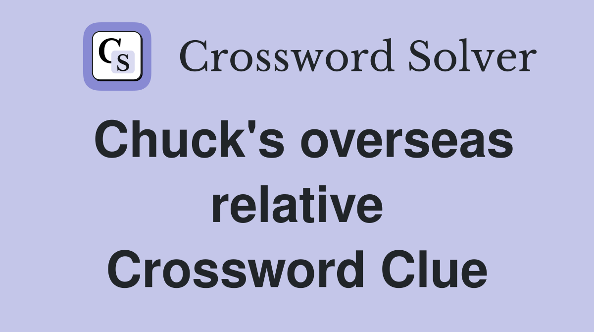 Chuck's overseas relative Crossword Clue