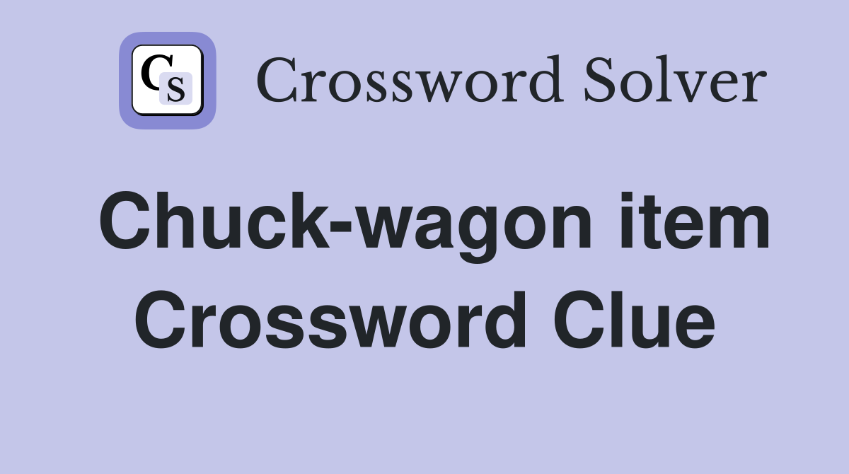 Chuck-wagon item Crossword Clue