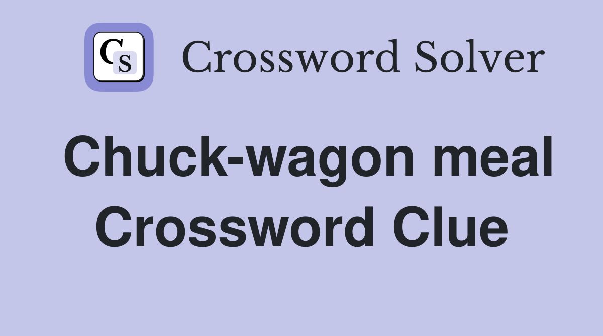 Chuck-wagon meal Crossword Clue