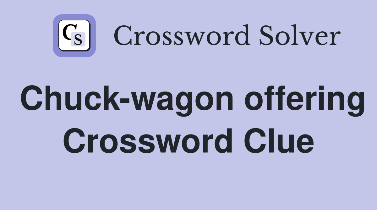 Chuck-wagon offering Crossword Clue