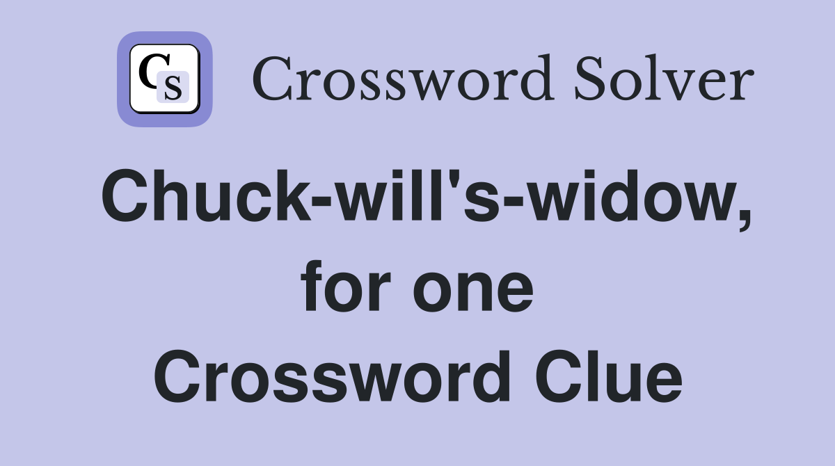 Chuck-will's-widow, for one Crossword Clue