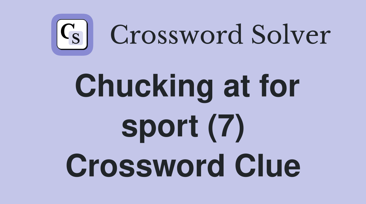 Chucking at for sport (7) Crossword Clue