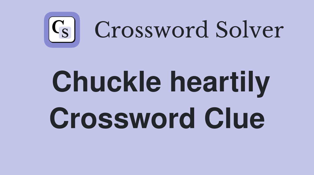 Chuckle heartily Crossword Clue