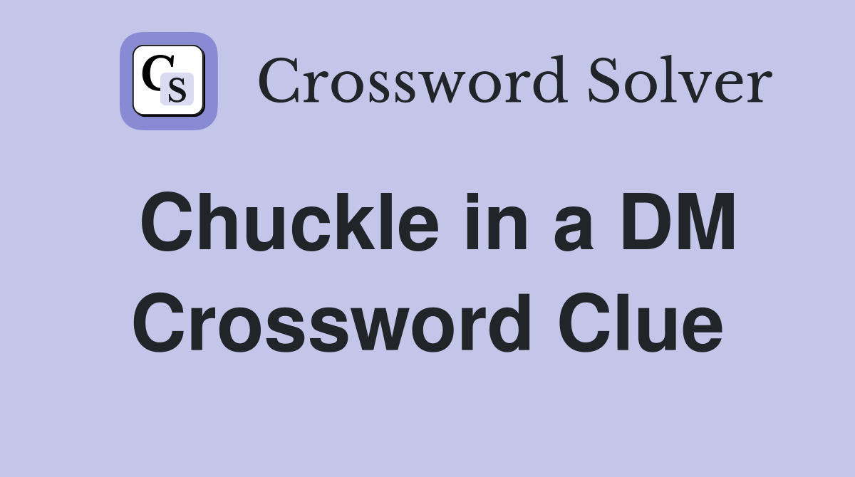 Chuckle in a DM Crossword Clue