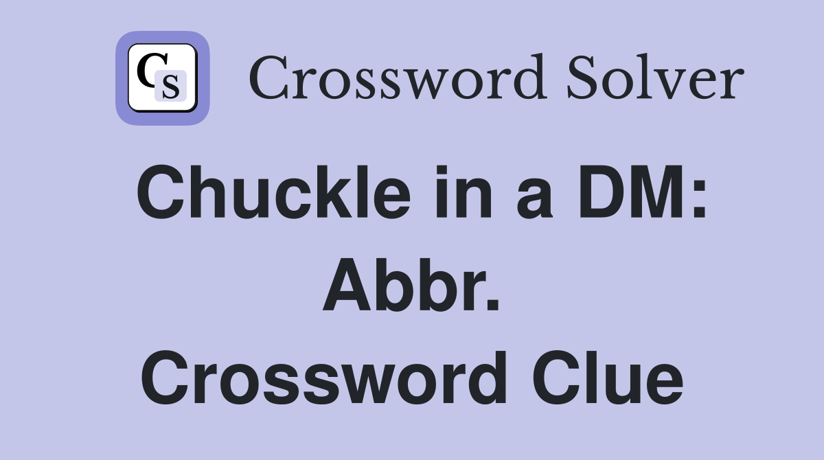 Chuckle in a DM: Abbr. Crossword Clue