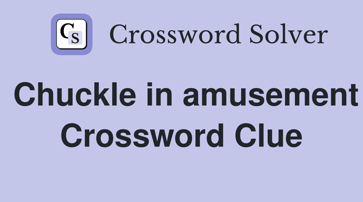 Chuckle in amusement Crossword Clue