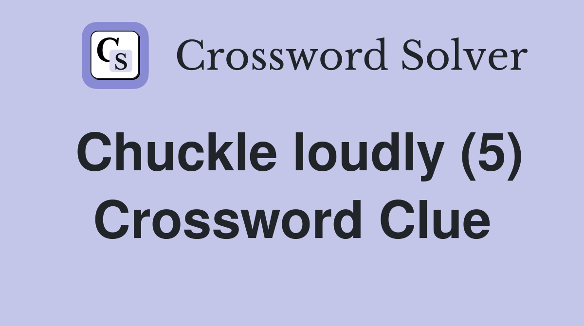 Chuckle loudly (5) Crossword Clue