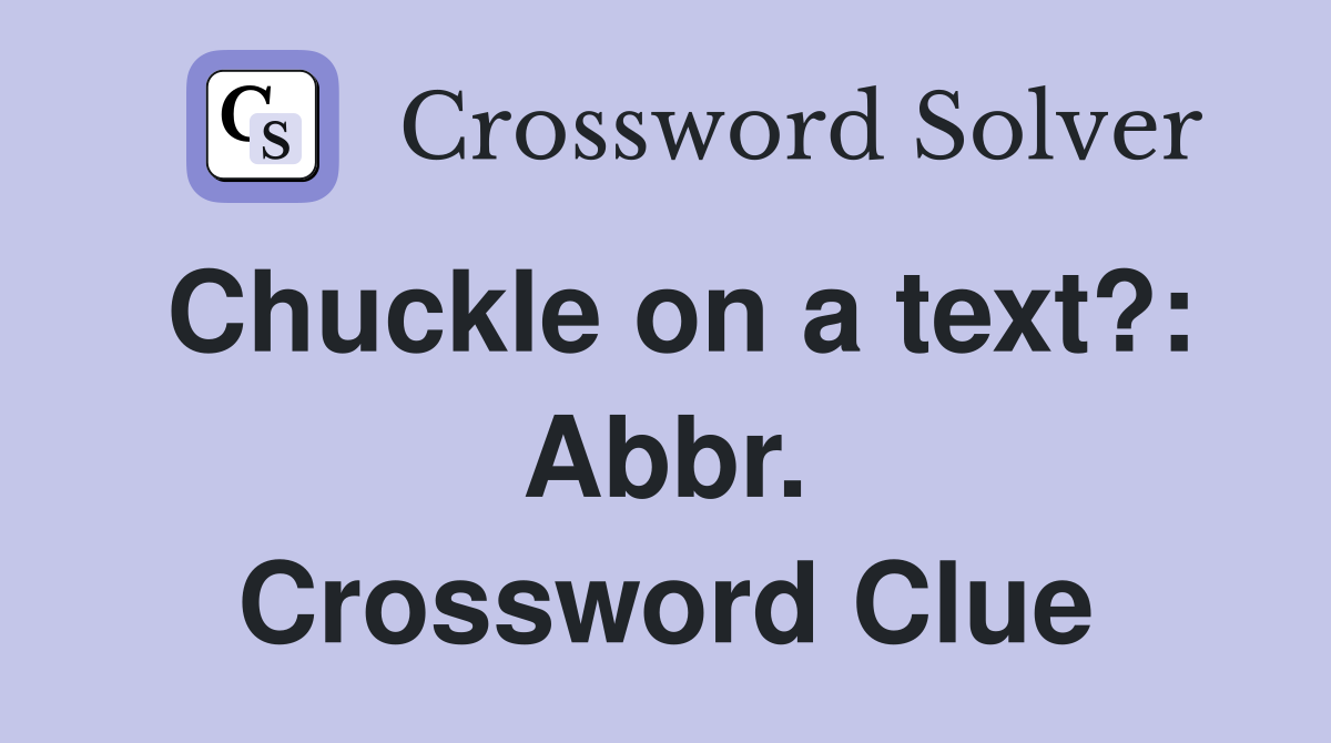 Chuckle on a text?: Abbr. Crossword Clue