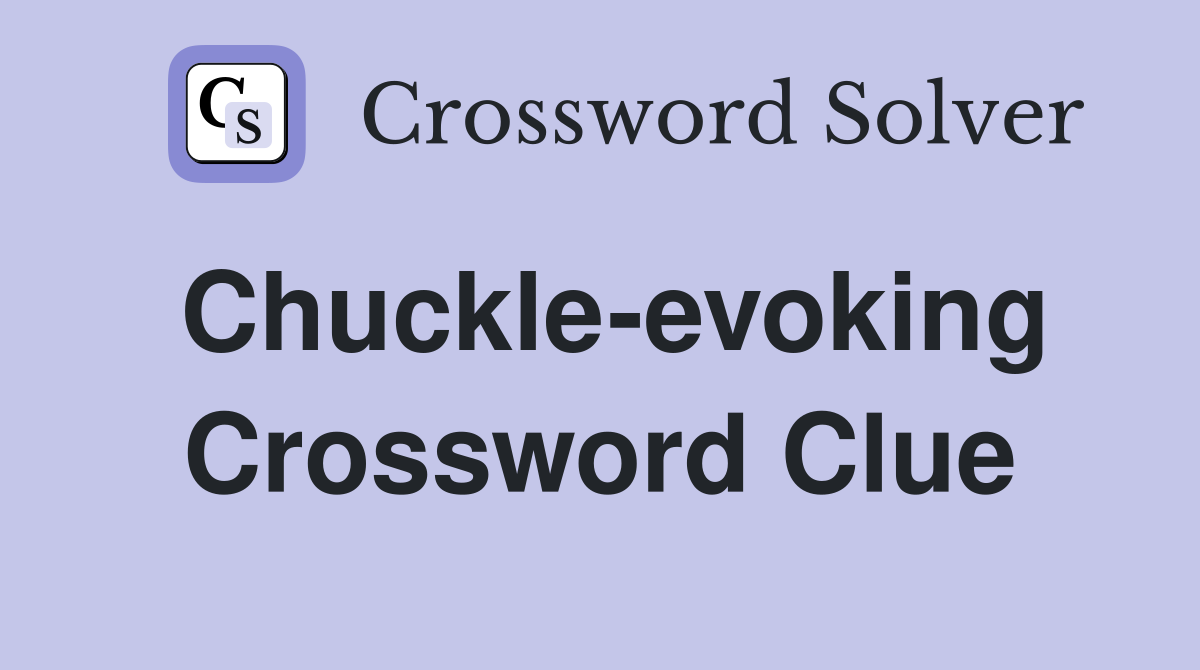 Chuckle-evoking Crossword Clue