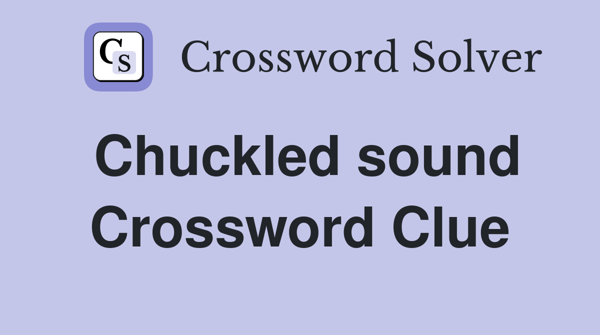 Chuckled sound Crossword Clue