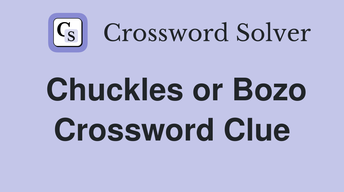 Chuckles or Bozo Crossword Clue