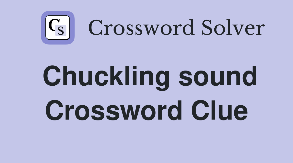Chuckling sound Crossword Clue