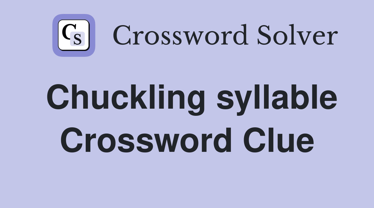 Chuckling syllable Crossword Clue