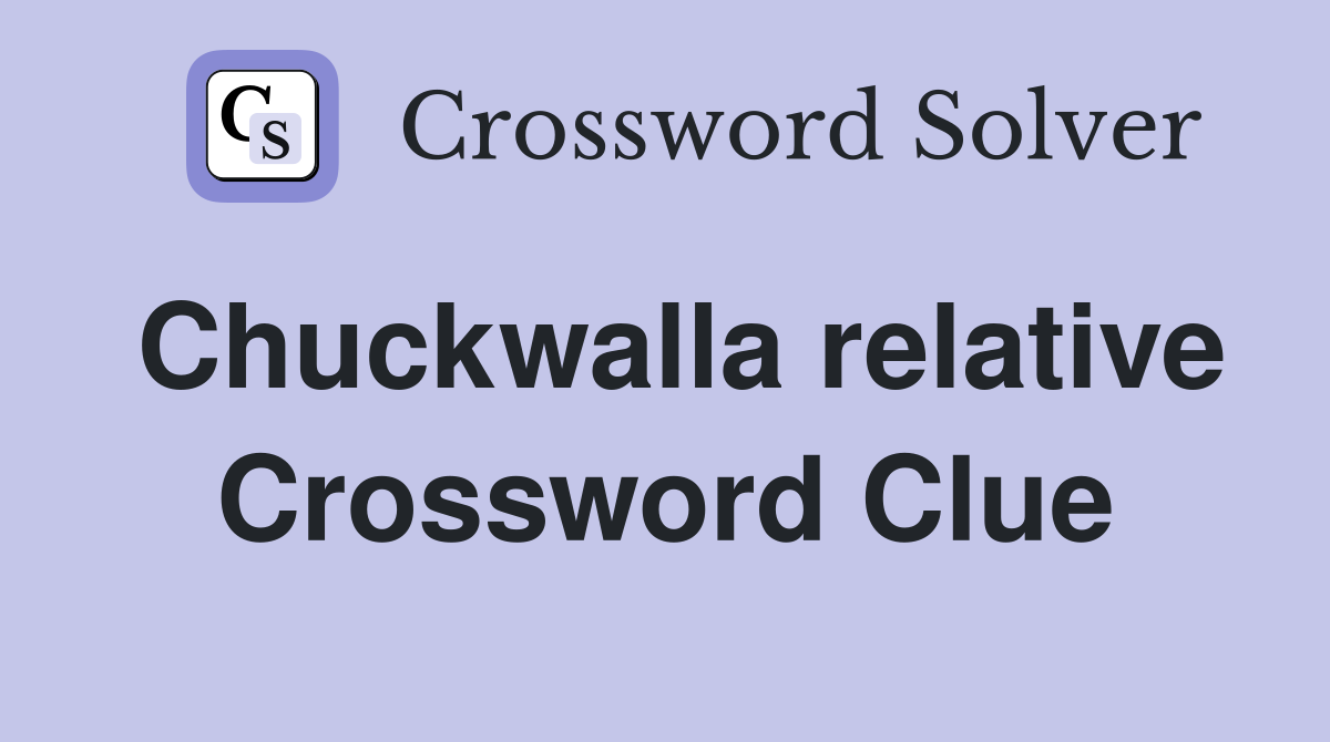 Chuckwalla relative Crossword Clue
