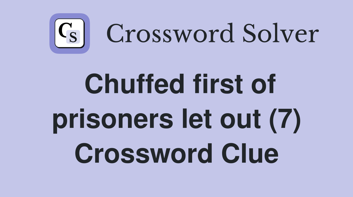 Chuffed first of prisoners let out (7) Crossword Clue