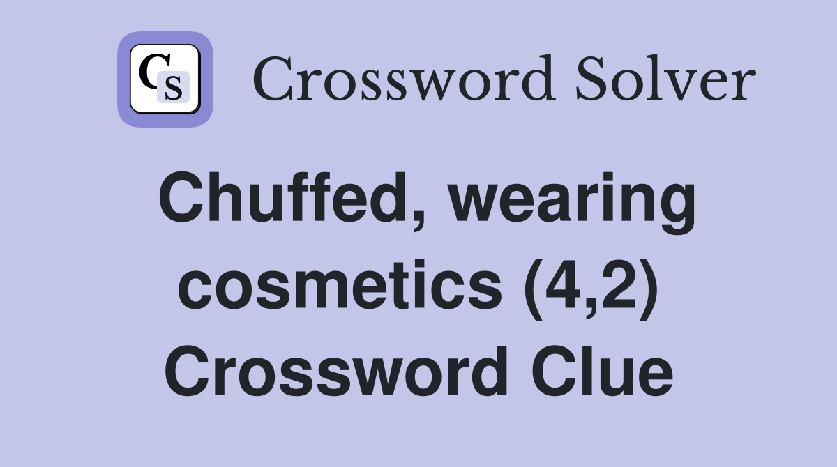 Chuffed, wearing cosmetics (4,2) Crossword Clue