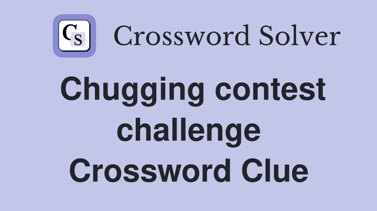 Chugging contest challenge Crossword Clue