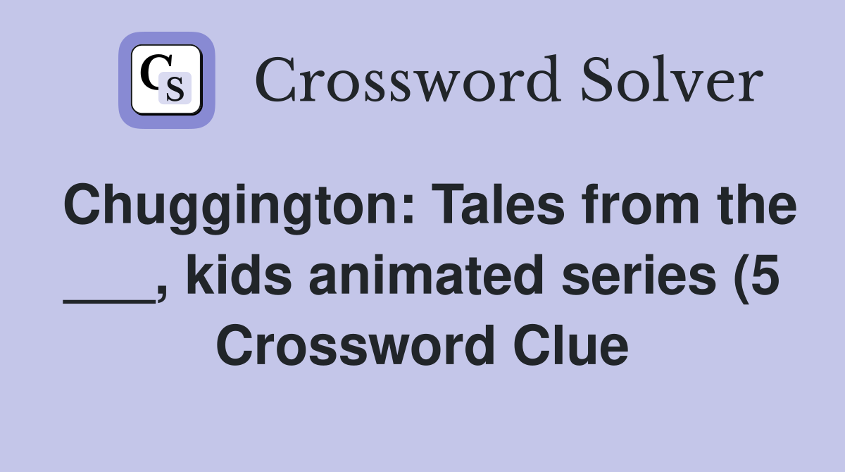 Chuggington: Tales from the kids animated series (5) Crossword Chuggington: Tales from the kids animated series (5) Crossword