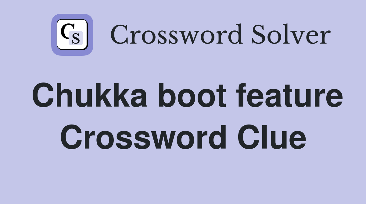 Chukka boot feature Crossword Clue