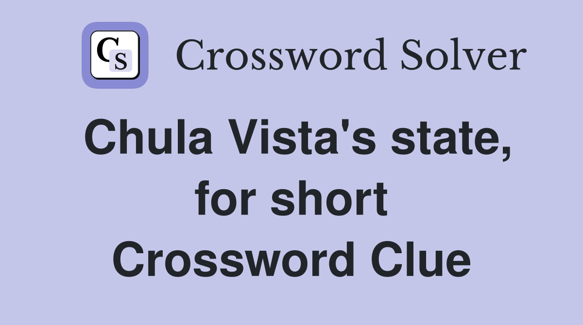 Chula Vista's state, for short Crossword Clue
