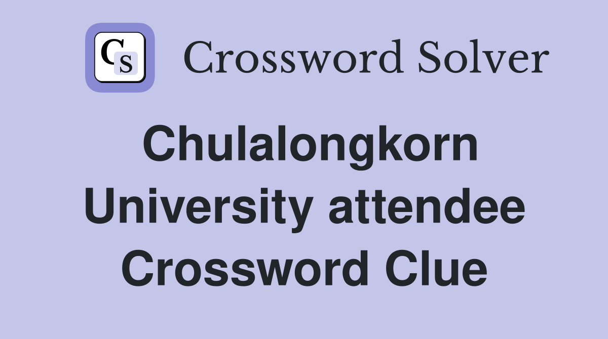 Chulalongkorn University attendee Crossword Clue