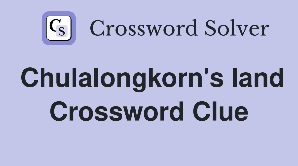 Chulalongkorn's land Crossword Clue