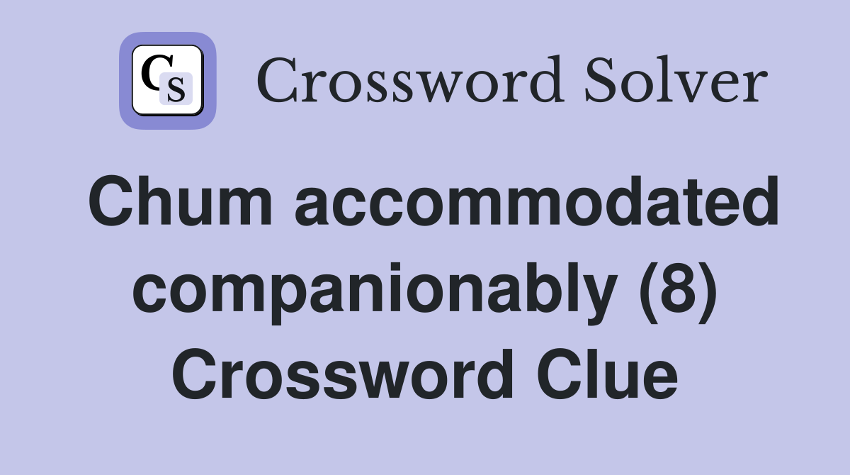 Chum accommodated companionably (8) Crossword Clue
