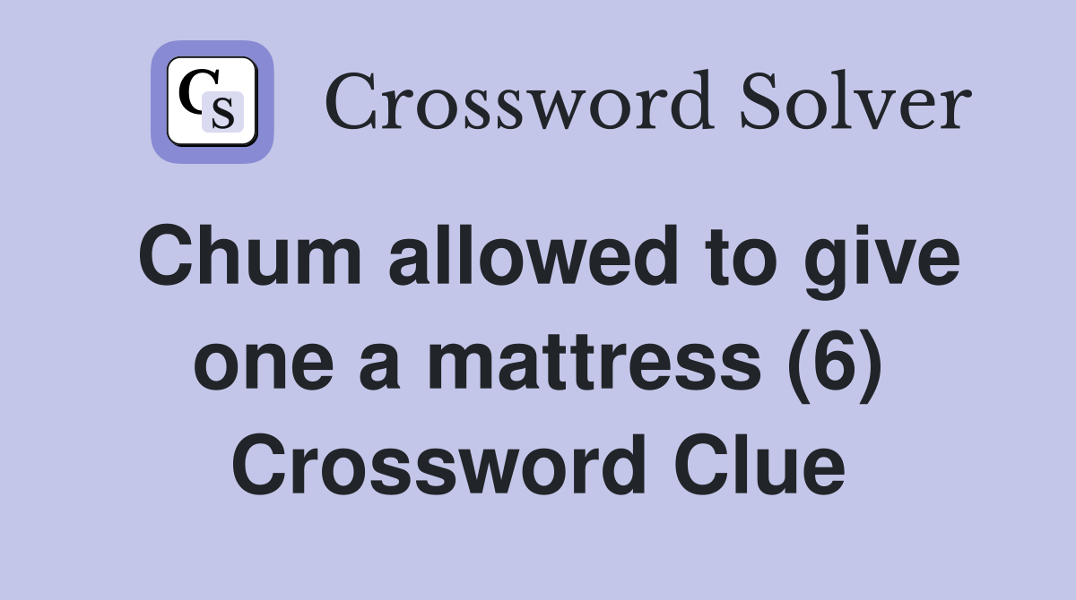 Chum allowed to give one a mattress (6) Crossword Clue
