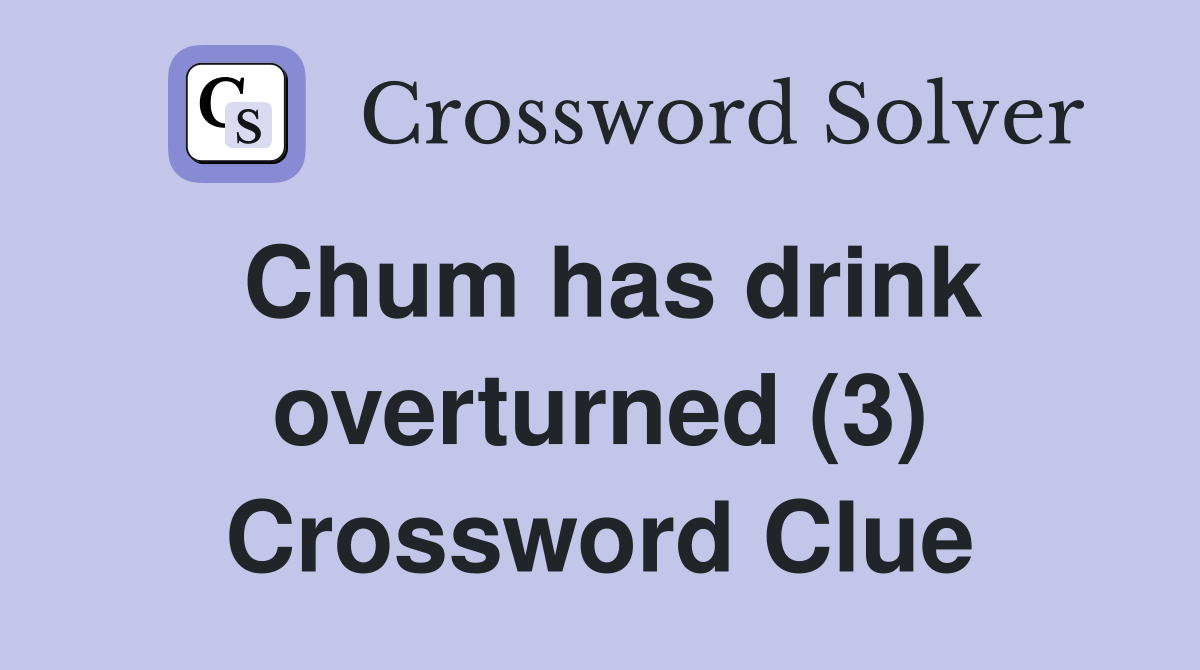 Chum has drink overturned (3) Crossword Clue
