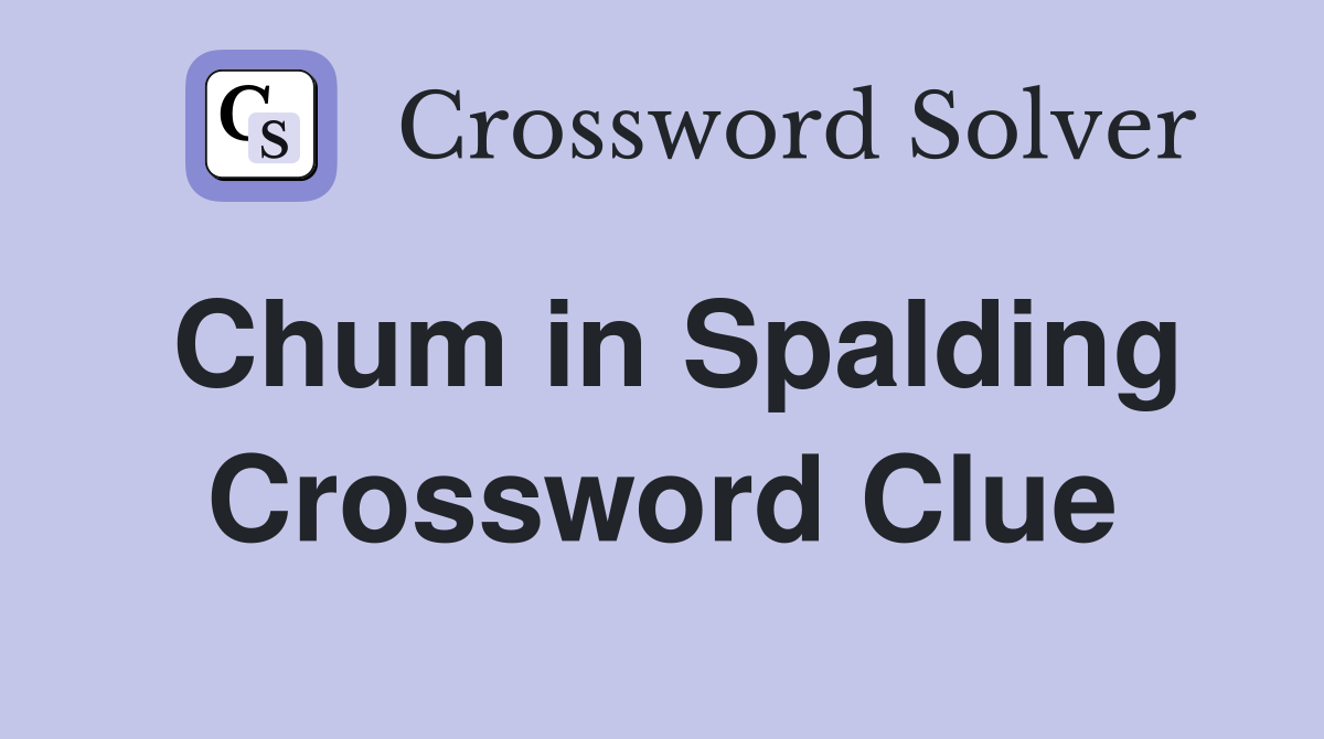 Chum in Spalding Crossword Clue