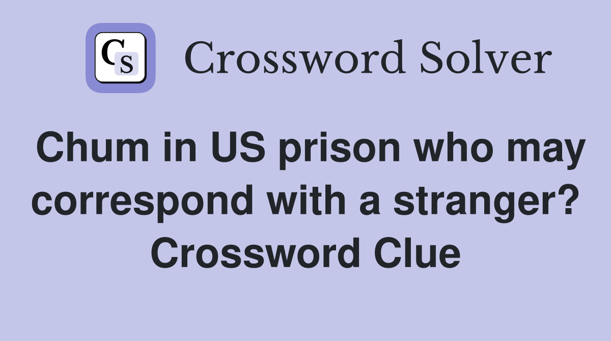 Chum in US prison who may correspond with a stranger? Crossword Clue