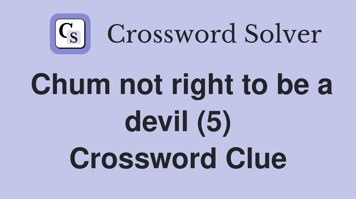 Chum not right to be a devil (5) Crossword Clue