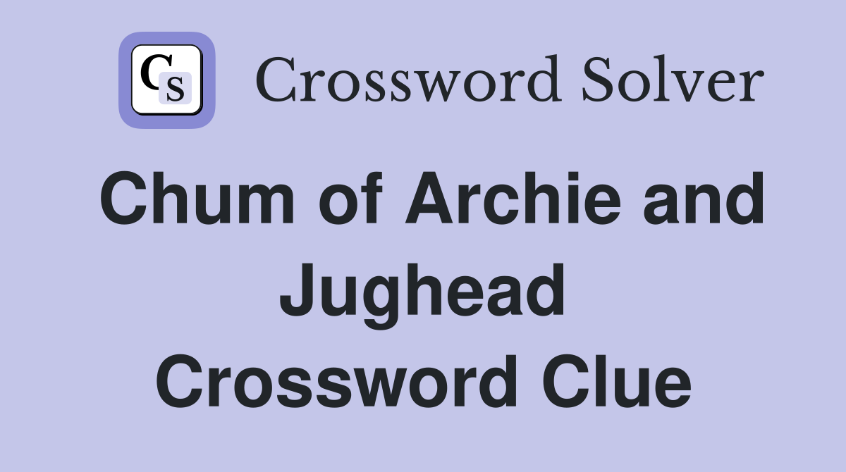 Chum of Archie and Jughead Crossword Clue