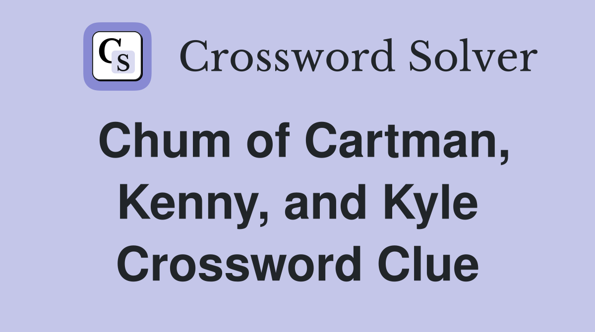 Chum of Cartman, Kenny, and Kyle Crossword Clue